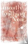 Ryan, Nicole - Mostly Loathing You