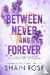 Rose, Shain - Rose, S: Between Never and Forever