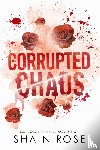 Rose, Shain - Rose, S: Corrupted Chaos