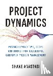 Anastasi, Shane - Project Dynamics: Moving Beyond Time, Scope and Budget for Successful Customer Project Management