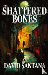 Santana, David - THE SHATTERED BONES