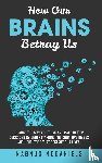 McDaniels, Magnus - How Our Brains Betray Us