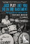 Porrello, Rick - Just Play Like You Do in the Basement: Coming of Age as the Drummer for the Greatest Entertainer in the World