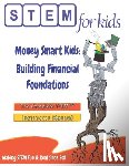 Singh, Moni - Money Smart Kids: Building Financial Foundations: The Complete STEM(TM) Manual For Grades K-6 Instructors