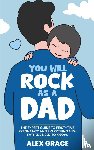 Grace, Alex - You Will Rock As a Dad!