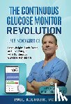 Kolodzik, Paul - The Continuous Glucose Monitor Revolution: Lose Weight, Look Great, and Live Longer with Continuous Glucose Monitoring
