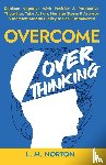 Norton, L. M. - Overcome Overthinking