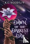 Woodruff, K. C. - Dawn of the Darkest Day: Volume 1 of the Soultappers Saga