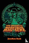 Raab, Jonathan - The Hillbilly Moonshine Massacre