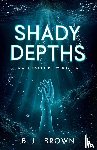 Brown, B. L. - Shady Depths
