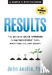 Austin, John - Results: The Science-Based Approach to Better Productivity, Profitability, and Safety