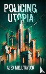 Mell-Taylor, Alex - Policing Utopia