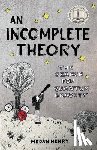 Henry, Megan - An Incomplete Theory: The Search for Quantum Gravity (a story)