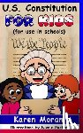 Moran, Karen - U.S. Constitution for Kids (for use in schools)