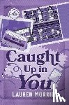 Morrill, Lauren - Caught Up In You