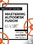 Sugden, Jake O - Mastering Autodesk Fusion 360 Edt.2 (2024-2025)