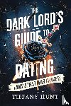 Hunt, Tiffany - The Dark Lord's Guide to Dating (And Other War Crimes)