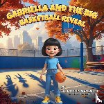 Newman, Donna - Gabriella And The Big Basketball Reveal