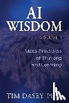 Dasey, Tim - AI Wisdom Volume 1: Meta-Principles of Thinking and Learning