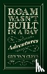 Cleve, Guy van - Roam Wasn't Built in a Day