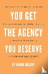 Belsky, Jared - You Get The Agency You Deserve