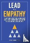Srodoski, Pete - Lead With Empathy: Elevate Your Leadership & Management Skills, Build Strong Teams, and Inspire Lasting Change in Your Business