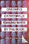 Cardamone, Tom - Crashing Cathedrals: Edmund White by the Book