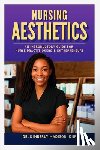 Madison Dnp, Kimberly - Nursing Aesthetics: An Introductory Guide for Nurse Practitioners and Entrepreneurs