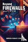 Garg, Naveen Kumar - Beyond Firewalls