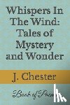 Chester, Jarvaris - Whispers In The Wind: Tales of Mystery and Wonder