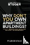 Deveraux, Tyler - Deveraux, T: Why Don't You Own Apartment Buildings?