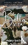 Belle, Mary - Bella Vita: Can Living in the Moment Lead to a Beautiful Life?