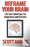Adams, Scott - Reframe Your Brain