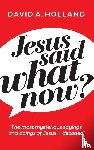 Holland, David A. - Jesus Said What Now?