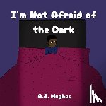 Hughes, A. J. - I'm Not Afraid of the Dark
