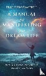 Campbell, Eric John - A Manual For Manifesting Your Dream Life