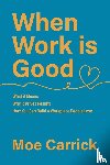 Carrick, Moe - When Work is Good