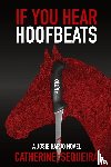 Sequeira, Catherine - If You Hear Hoofbeats