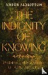 Albritton, Amber - The Indignity of Knowing