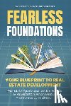 Hanson, Andrew - Fearless Foundations: Your Blueprint to Real Estate Development