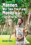Myers, Cashawn - Manners Will Take You Places Money Won't: My Journey From the Backwoods of Georgia to the Rainforests of West Africa