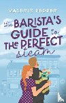 Pepper, Valerie - The Barista's Guide to The Perfect Steam