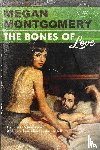 Montgomery, Megan - The Bones of Love