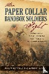 Hatfield, Philip, Lowry, Terry - When Paper Collar Bandbox Soldiers Fight