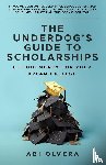 Olvera, Abi - The Underdog's Guide to Scholarships