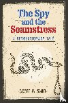 Smith, Scott M. - The Spy and the Seamstress