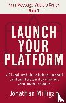 Milligan, Jonathan - Launch Your Platform