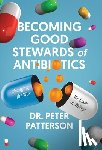 Patterson, Peter - Patterson, P: Becoming Good Stewards of Antibiotics