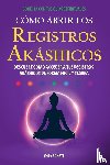 Bonett, Endy - Cómo Abrir los Registros Akáshicos