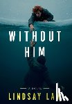 Law, Lindsay - Without Him: Two Brothers, Two Divergent Paths, One Unbreakable Bond